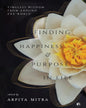 Finding Happiness and Purpose in Life: Timeless Wisdom from Around the World by Arpita Mitra [Hardcover]