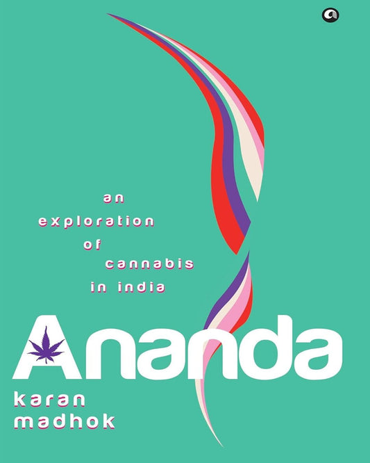Ananda: An Exploration of Cannabis in India by Karan Madhok [Hardcover]