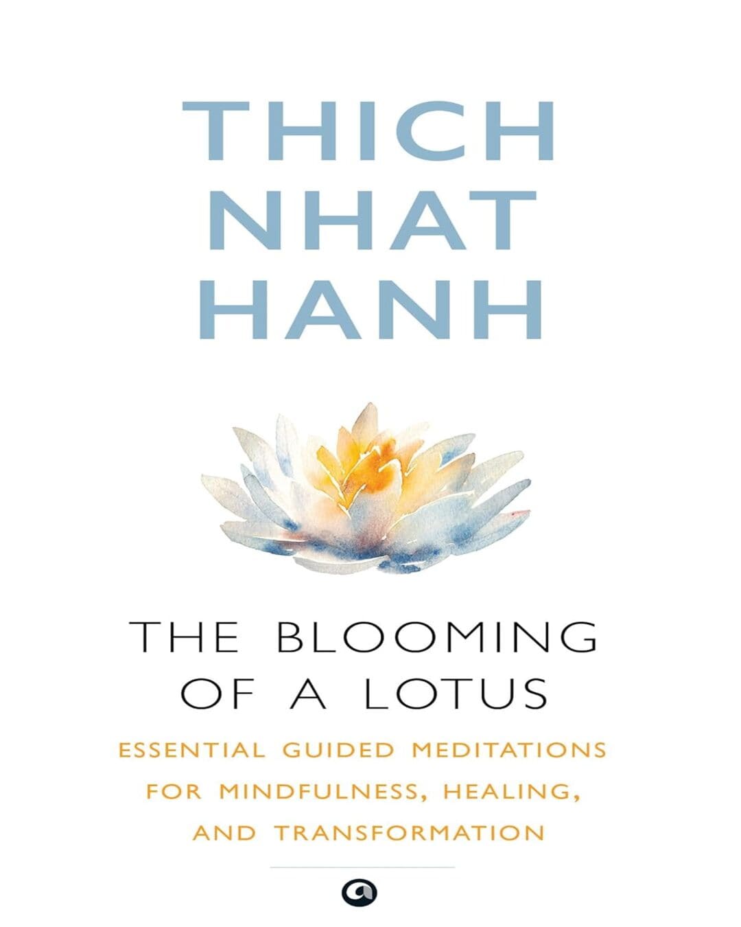 The Blooming of A Lotus : Essential Guided Meditations for Mindfulness, Healing, and Transformation by Thich Nhat Hanh [Paperback]