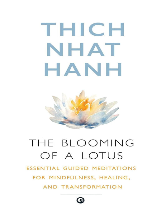 The Blooming of A Lotus : Essential Guided Meditations for Mindfulness, Healing, and Transformation by Thich Nhat Hanh [Paperback]
