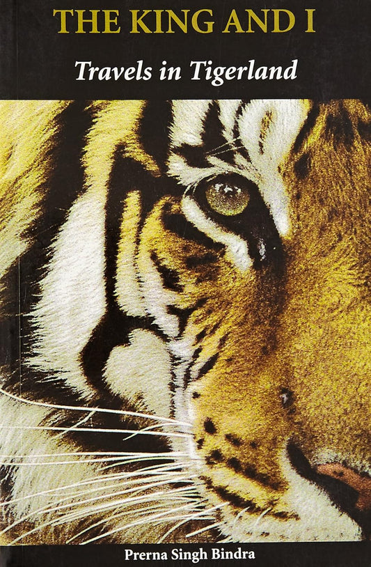 The King And I Travels In Tigerland by Prerna Singh Bindra [Paperback]