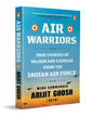 Air Warriors: True Stories of Valour and Courage from the Indian Air Force by Arijit Ghosh [Paperback] - versoz.com