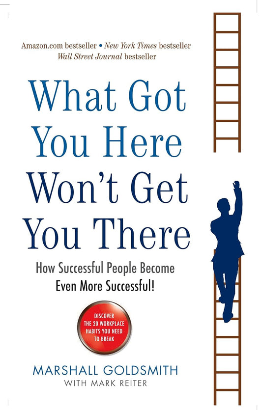 What Got You Here Wont Get You There: How Successful People Become Even More Successful by Marshall Goldsmith [Paperback] - versoz.com