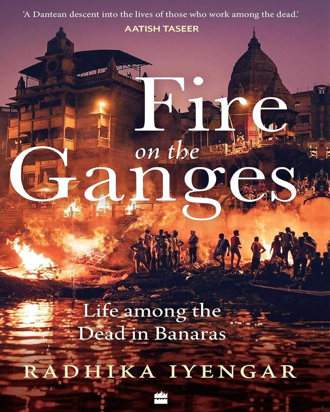Fire on the Ganges : Life among the Dead in Banaras by Radhika Iyengar [Paperback] - versoz.com