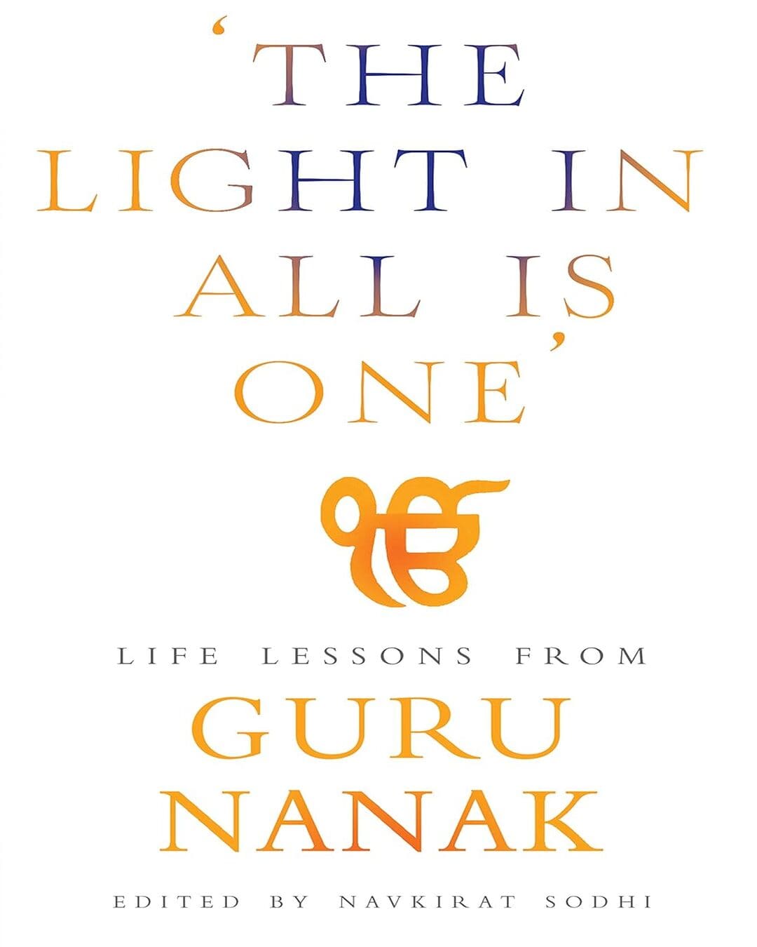 The Light in All is One': Life Lessons from Guru Nanak Edited By Navkirat Sodhi [Paperback] - versoz.com