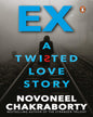 Ex:...A Twisted Love Story by NOVONEEL CHAKRABORTY [Paperback] - versoz.com