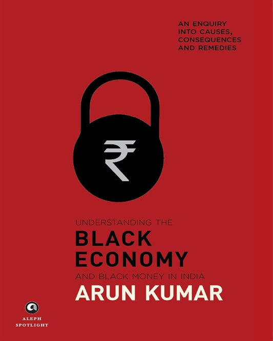 Understanding the Black Economy and Black Money in India: by Arun Kumar [Hardcover] - versoz.com