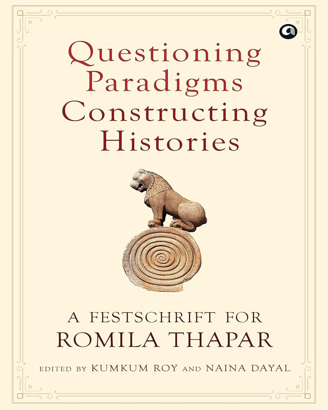 Questioning Paradigm Constructing Histories: A Festschrift For ROMILA THAPAR Edited by Kumkum Roy and Naina Dayal [Hardcover] - versoz.com