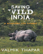 Saving Wild India: ABlueprint for Change by Valmik Thapar [Hardcover] - versoz.com