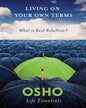Living on Your Own Terms: What is Real Rebellion? by OSHO [Paperback] - versoz.com
