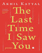 The Last Time I Saw You : Poems by Akhil Katyal [Paperback] - versoz.com