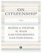 ON CITIZENSHIP by Romila Thapar, N. Ram, Gautam Bhatia, and Gautam Patel [Hardcover] - versoz.com