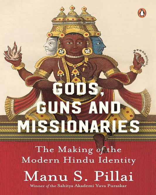 Gods, Guns & Missionaries: The Making of the Modern Hindu Identity by Manu S. Pillai [Hardcover] - versoz.com