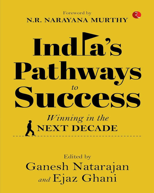 INDIA’S PATHWAYS TO SUCCESS: Winning in the Next Decade Edited by Ganesh Natarajan and Ejaz Ghani [Hardcover] - versoz.com