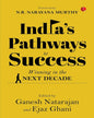 INDIA’S PATHWAYS TO SUCCESS: Winning in the Next Decade Edited by Ganesh Natarajan and Ejaz Ghani [Hardcover] - versoz.com