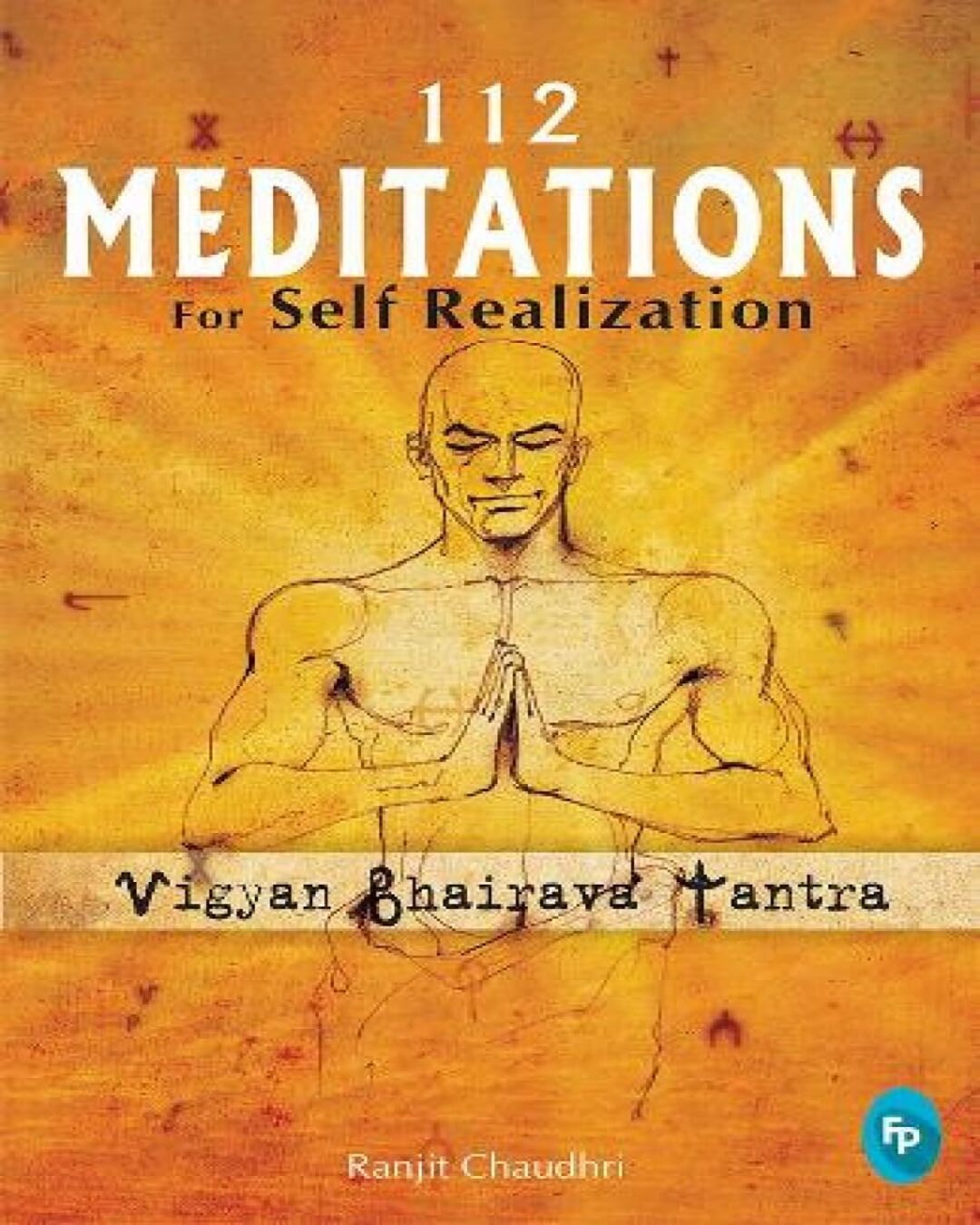 112 Meditations for Self Realization: Vigyan Bhairava Tantra by Ranjit Chaudhri [Paperback] - versoz.com