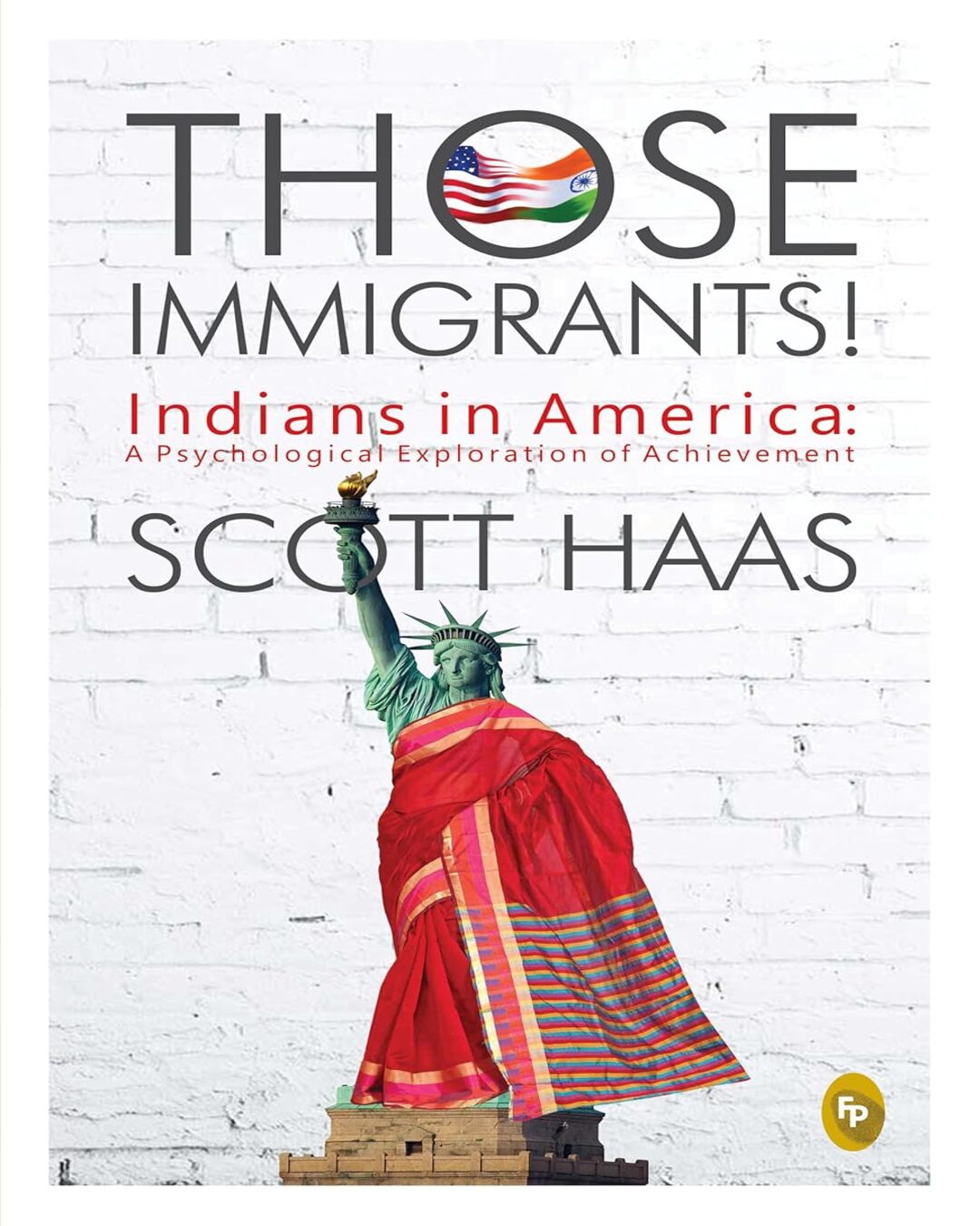 Those Immigrants!: Indians in America: A Psychological Exploration of Achievement by Scott Haas [Paperback] - versoz.com