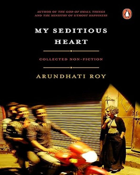 My Seditious Heart: Collected Non-Fiction by Arundhati Roy [Hardcover] - versoz.com