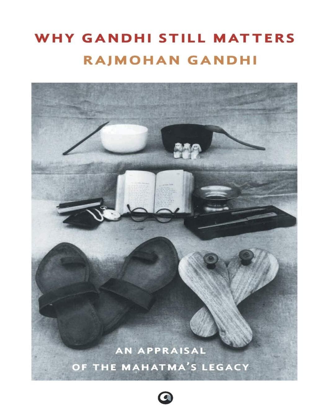 Why Gandhi Still Matters : An Appraisal of the Mahatma ’s Legacy by Rajmohan Gandhi [Hardcover] - versoz.com