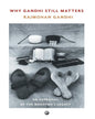 Why Gandhi Still Matters : An Appraisal of the Mahatma ’s Legacy by Rajmohan Gandhi [Hardcover] - versoz.com