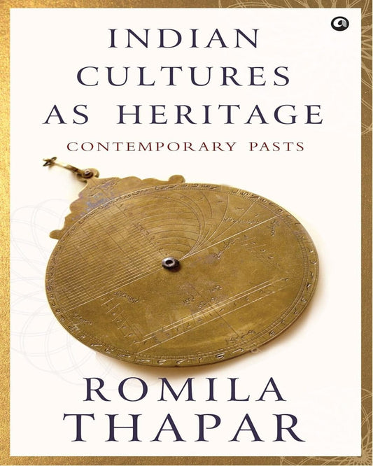 Indian Cultures as Heritage Contemporary Pasts by by ROMILA THAPAR [Hardcover] - versoz.com