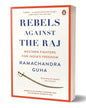 Rebels Against the Raj: Western Fighters for India’s Freedom by Ramachandra Guha [Paperback] - versoz.com