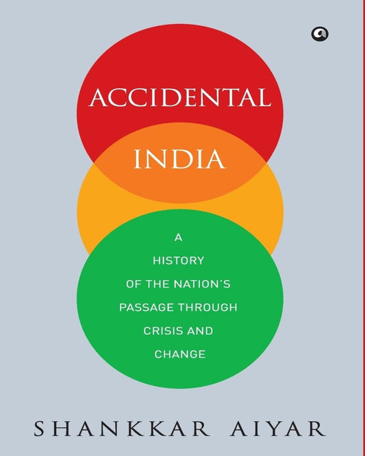 Accidental India- A History of the Nation’s Passage Through Crisis and Change by Shankkar Aiyar [Hardcover] - versoz.com