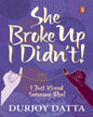 She Broke Up I Didn't: I Just Kissed Someone Else! by Durjoy Datta [Paperback] - versoz.com