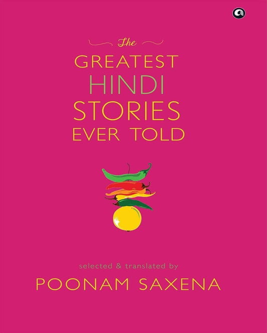 THE GREATEST HINDI STORIES EVER TOLD: Selected and Translated by Poonam Saxena [Hardcover] - versoz.com