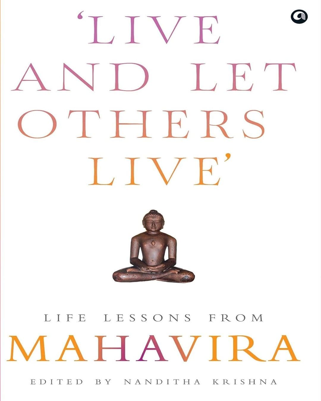 ‘LIVE AND LET OTHERS LIVE’ : Life Lessons From MAHAVIRA Edited by Nanditha Krishna [Hardcover] - versoz.com