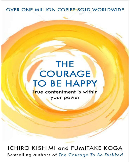 The Courage to be Happy by Ichiro Kishimi & Fumitake Koga [Hardcover] - versoz.com