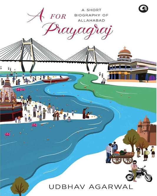 A For Prayagraj: A Short Biography of Allahabad by Udbhav Agarwal [Hardcover] - versoz.com