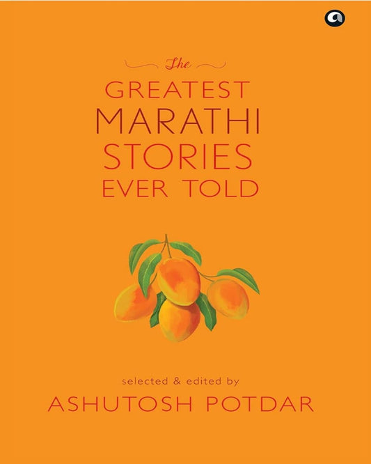 The Greatest Marathi Stories Ever Told: Selected & Edited by Ashutosh Potdar [Hardcover] - versoz.com