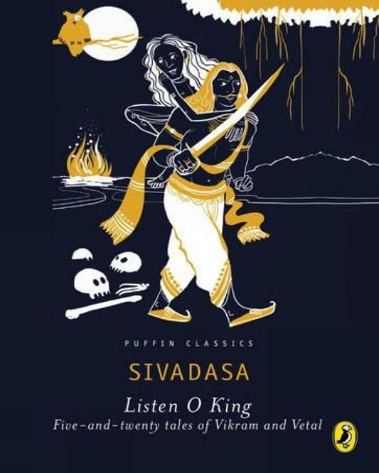 Listen, O King! : Five-And-Twenty Tales Of Vikram And The Vetal by Sivadasa [Paperback] - versoz.com