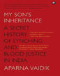 My Son’s Inheritance A Secret History of Lynching and Blood Justice in India by Aparna Vaidik[Hardcover] - versoz.com