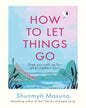 How to Let Things Go by Shunmyo Masuno [Hardcover] - versoz.com