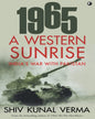 1965 A WESTERN SUNRISE INDIA'S WAR WITH PAKISTAN by KUNAL VERMA [Paperback] - versoz.com