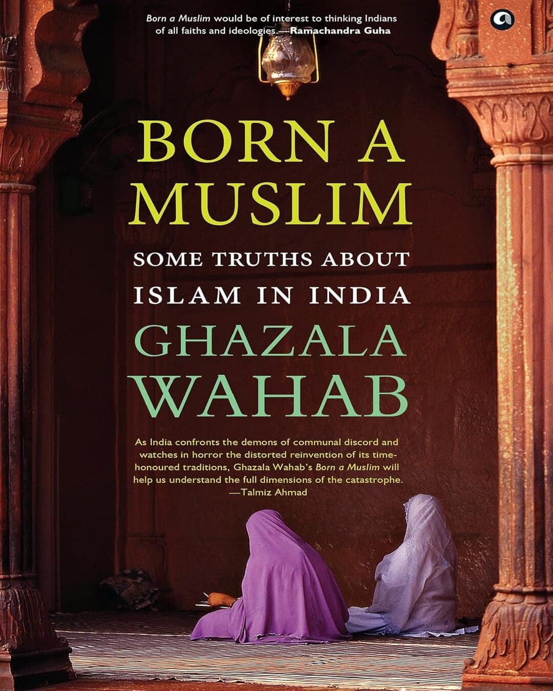 Born a Muslim : Some Truths about Islam in India by Ghazala Wahab [Hardcover] - versoz.com