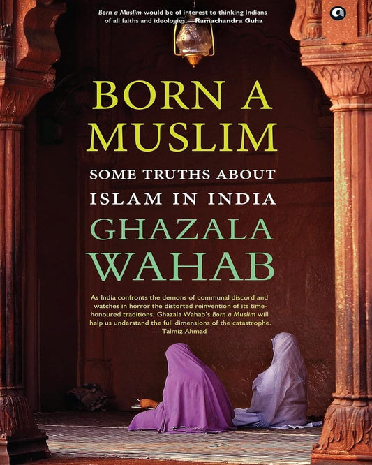 Born a Muslim : Some Truths about Islam in India by Ghazala Wahab [Hardcover] - versoz.com