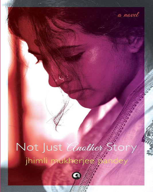 Not Just Another Story: A Novel by Jhimli Mukherjee Pandey [Paperback] - versoz.com