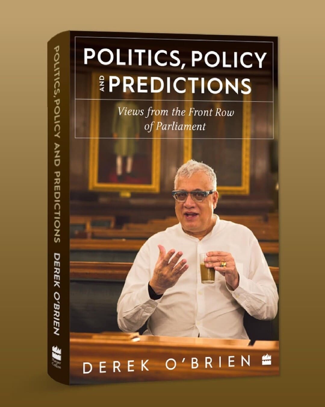 Politics, Policy and Predictions : Views from the Front Row of Parliament by Derek O Brien [Hardcover]