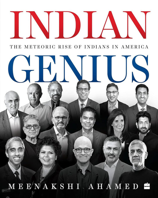 Indian Genius : The Meteoric Rise of Indians in America by Meenakshi Ahamed [Hardcover] - versoz.com