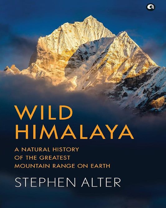 Wild Himalaya: A Natural History of theGreatest Mountain Range on Earth by Stephen Alter [Hardcover] - versoz.com