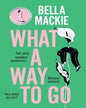 What A Way To Go by Bella Mackie [Paperback] - versoz.com