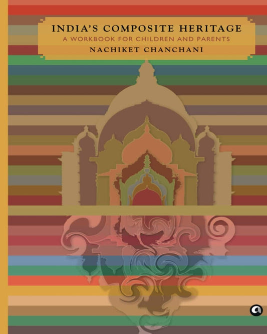 India’s Composite Heritage: A Workbook for Children and Parents by Nachiket Chanchani [Paperback] - versoz.com