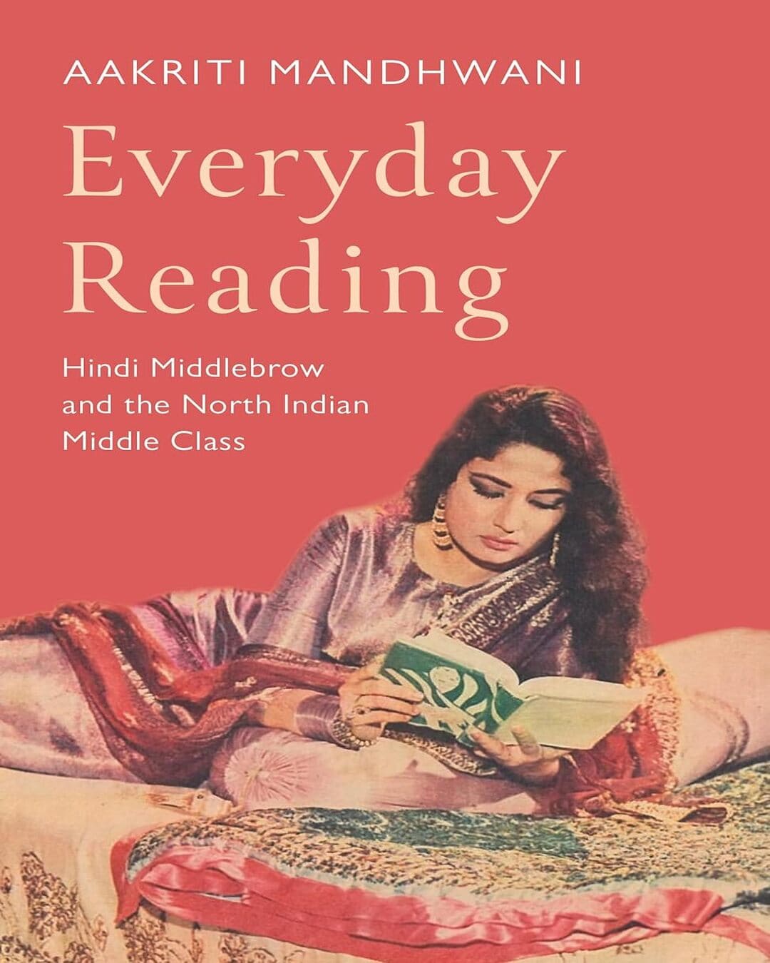 Everyday Reading : Hindi Middlebrow and The North Indian Middle Class by Aakriti Mandhwani [Hardcover] - versoz.com