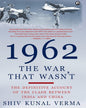 1962: The War That Wasn’t by Shiv Kunal Verma [Hardcover] - versoz.com