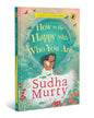 How to Be Happy with Who You Are by Sudha Murty [Paperback]