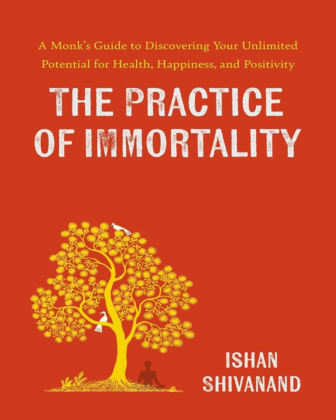 The Practice Of Immortality: A Monk’S Guide To Discovering Your Unlimited Potential For Health, Happ by Shivanand, Ishan [Paperback] - versoz.com