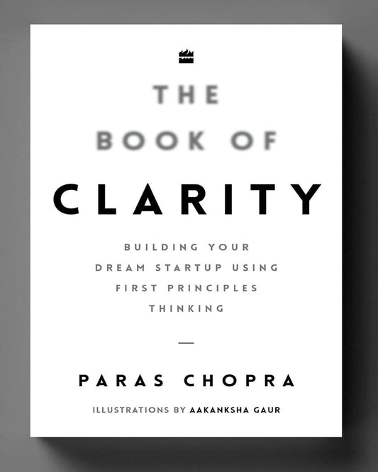 The Book of Clarity : Building Your Dream Startup Using First Principles Thinking by Paras Chopra [Hardcover] - versoz.com